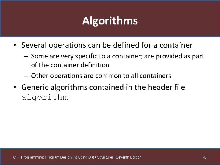 Algorithms • Several operations can be defined for a container – Some are very