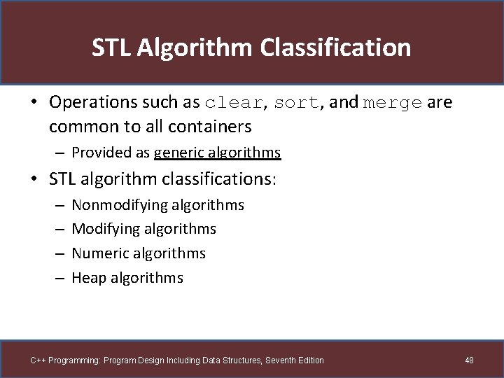 STL Algorithm Classification • Operations such as clear, sort, and merge are common to