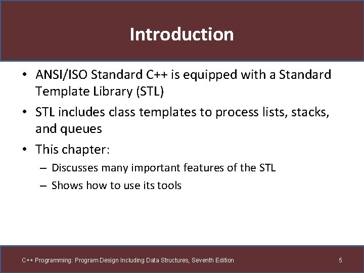 Introduction • ANSI/ISO Standard C++ is equipped with a Standard Template Library (STL) •