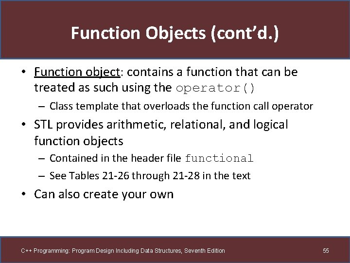 Function Objects (cont’d. ) • Function object: contains a function that can be treated