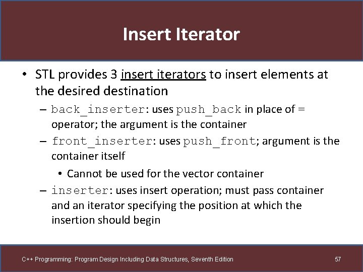 Insert Iterator • STL provides 3 insert iterators to insert elements at the desired