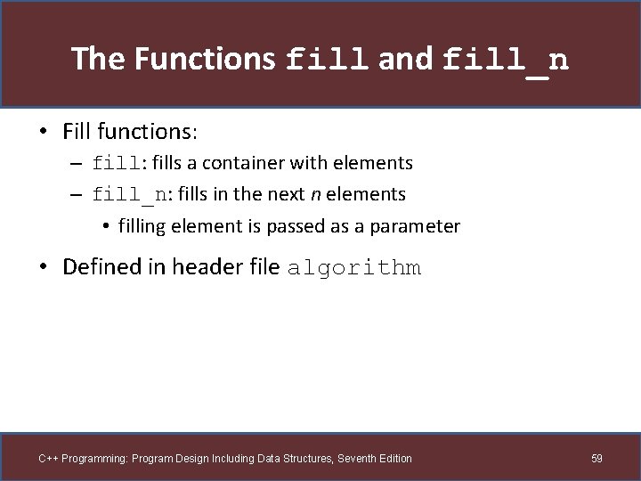 The Functions fill and fill_n • Fill functions: – fill: fills a container with