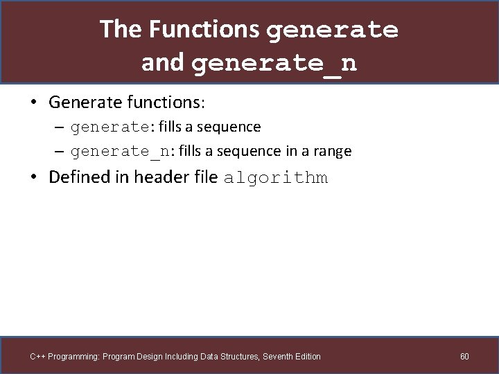 The Functions generate and generate_n • Generate functions: – generate: fills a sequence –