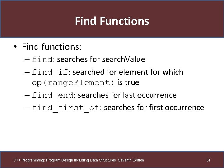 Find Functions • Find functions: – find: searches for search. Value – find_if: searched