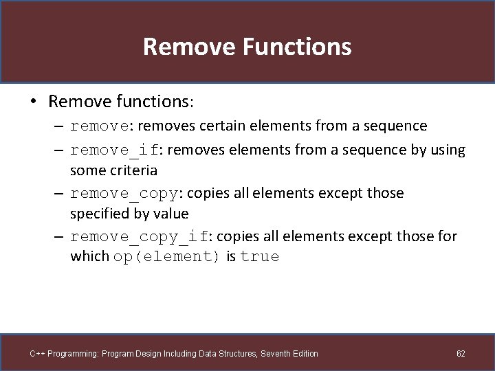 Remove Functions • Remove functions: – remove: removes certain elements from a sequence –