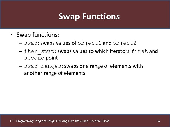 Swap Functions • Swap functions: – swap: swaps values of object 1 and object