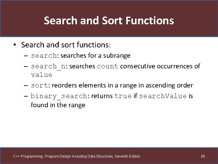 Search and Sort Functions • Search and sort functions: – search: searches for a