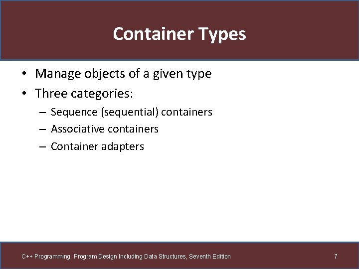 Container Types • Manage objects of a given type • Three categories: – Sequence