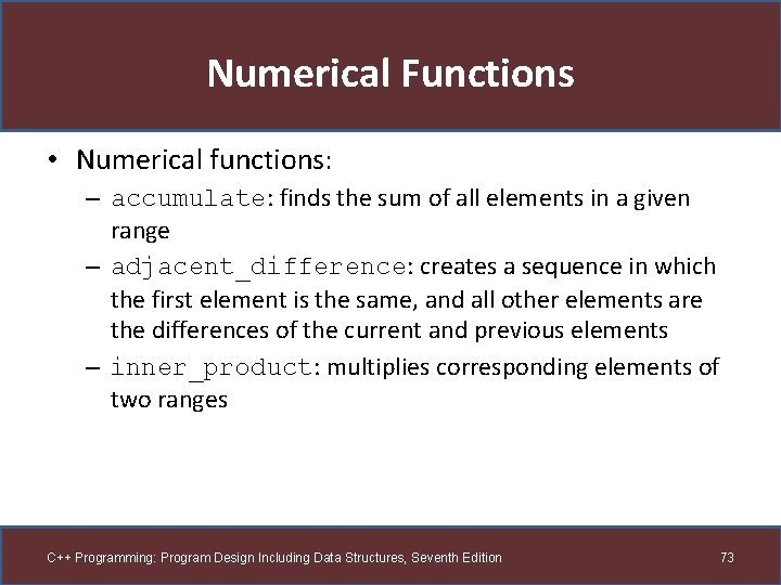 Numerical Functions • Numerical functions: – accumulate: finds the sum of all elements in