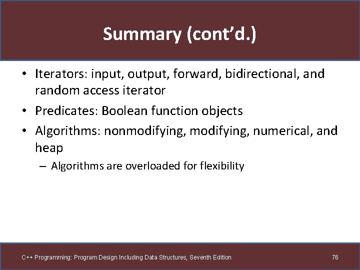 Summary (cont’d. ) • Iterators: input, output, forward, bidirectional, and random access iterator •