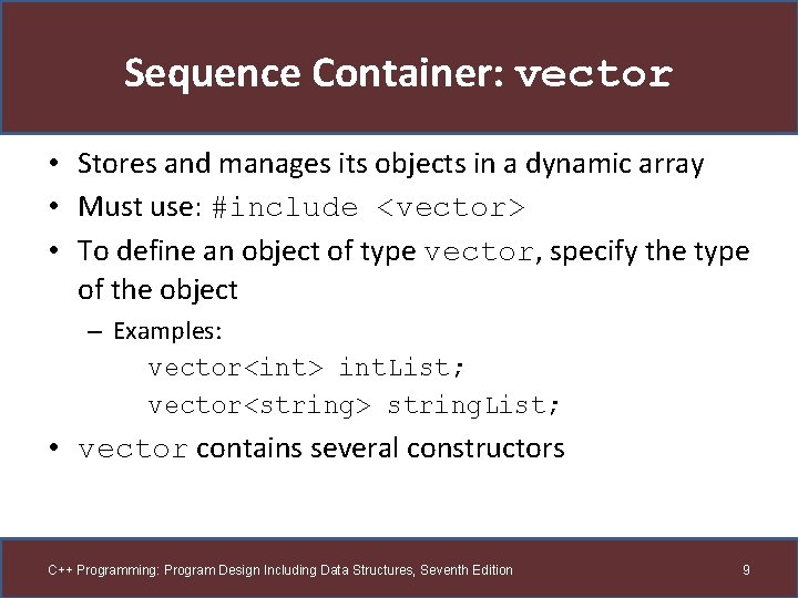 Sequence Container: vector • Stores and manages its objects in a dynamic array •