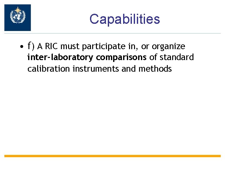 Capabilities • f) A RIC must participate in, or organize inter-laboratory comparisons of standard
