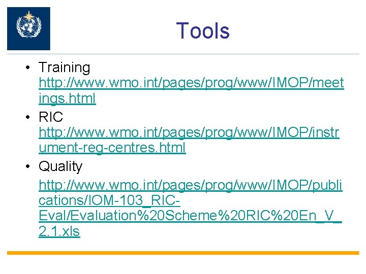 Tools • Training http: //www. wmo. int/pages/prog/www/IMOP/meet ings. html • RIC http: //www. wmo.