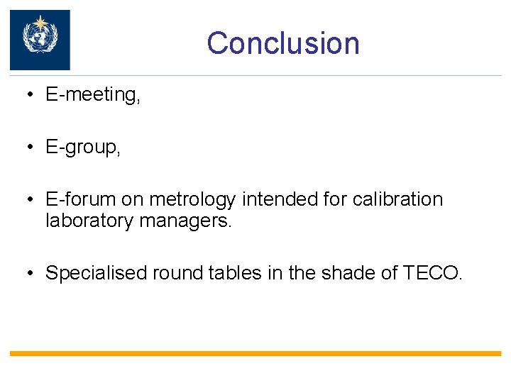 Conclusion • E-meeting, • E-group, • E-forum on metrology intended for calibration laboratory managers.