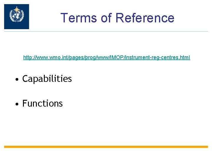 Terms of Reference http: //www. wmo. int/pages/prog/www/IMOP/instrument-reg-centres. html • Capabilities • Functions 