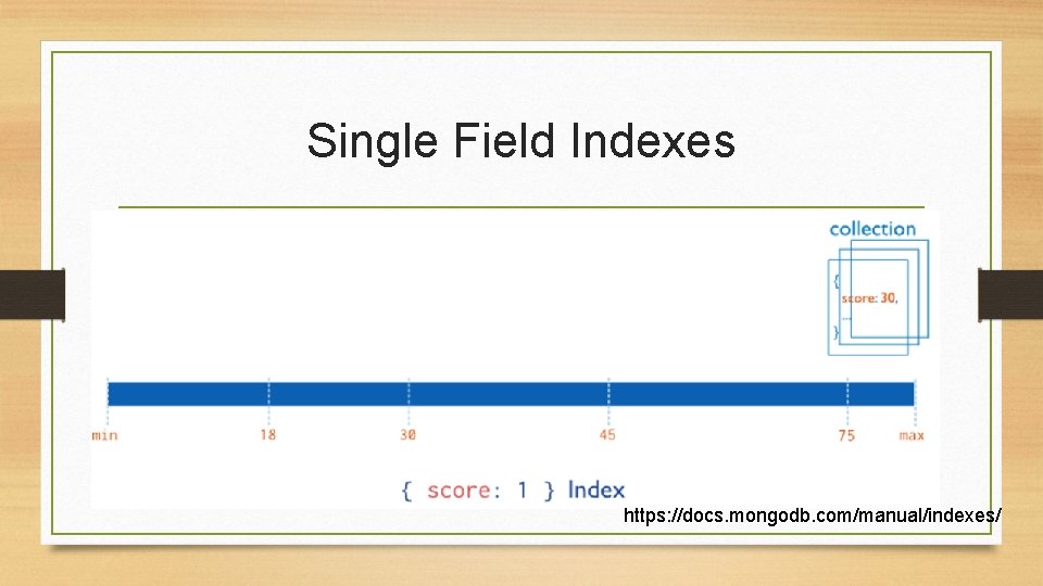 Single Field Indexes https: //docs. mongodb. com/manual/indexes/ 