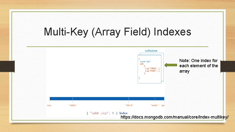 Multi-Key (Array Field) Indexes Note: One index for each element of the array https: