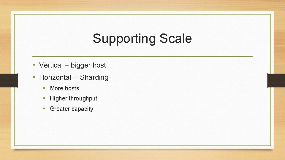 Supporting Scale • Vertical – bigger host • Horizontal -- Sharding • More hosts