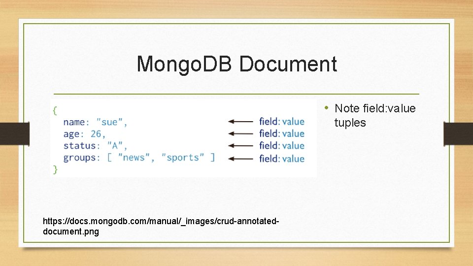 Mongo. DB Document • Note field: value tuples https: //docs. mongodb. com/manual/_images/crud-annotateddocument. png 