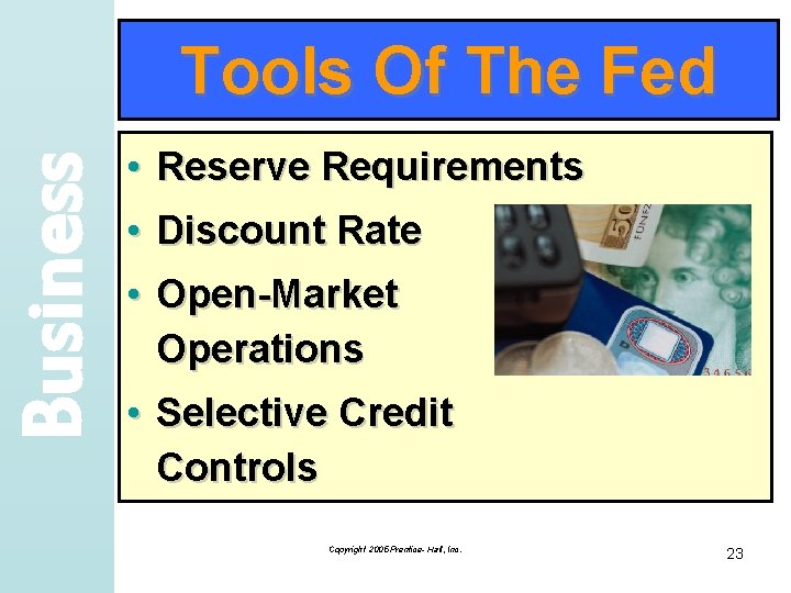 Business Tools Of The Fed • Reserve Requirements • Discount Rate • Open-Market Operations