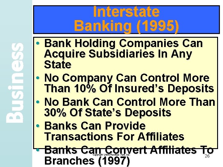 Business Interstate Banking (1995) • Bank Holding Companies Can Acquire Subsidiaries In Any State