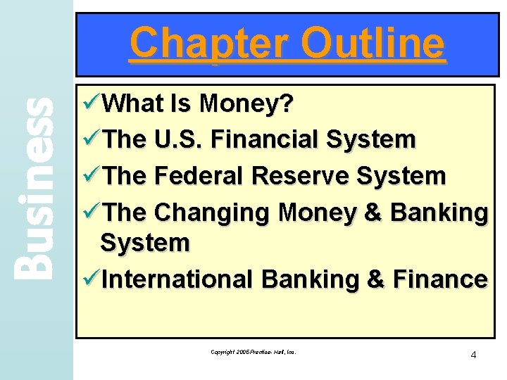 Business Chapter Outline üWhat Is Money? üThe U. S. Financial System üThe Federal Reserve
