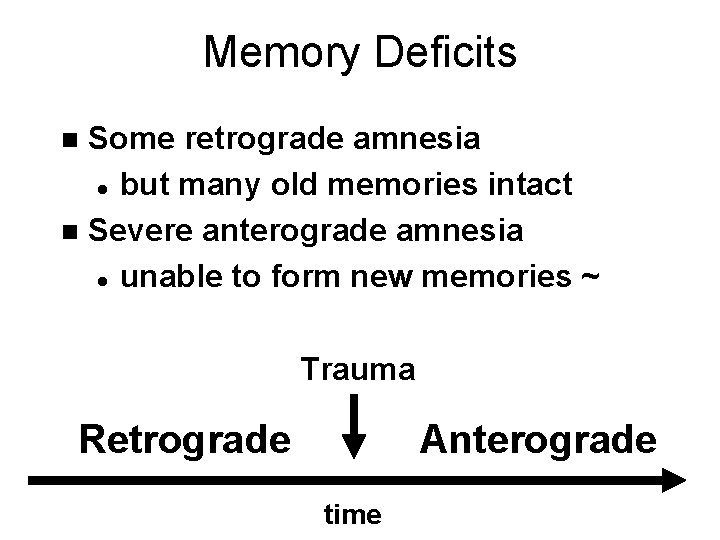 Memory Deficits Some retrograde amnesia l but many old memories intact n Severe anterograde