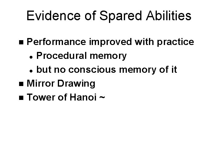 Evidence of Spared Abilities Performance improved with practice l Procedural memory l but no