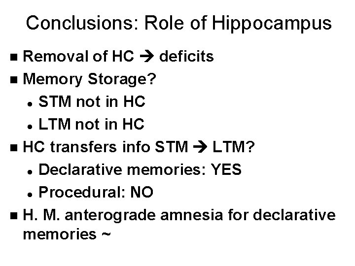 Conclusions: Role of Hippocampus Removal of HC deficits n Memory Storage? l STM not