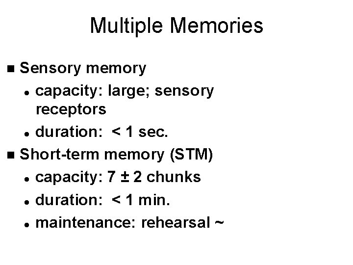 Multiple Memories Sensory memory l capacity: large; sensory receptors l duration: < 1 sec.