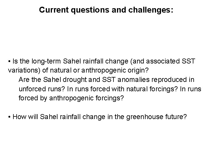 Current questions and challenges: • Is the long-term Sahel rainfall change (and associated SST