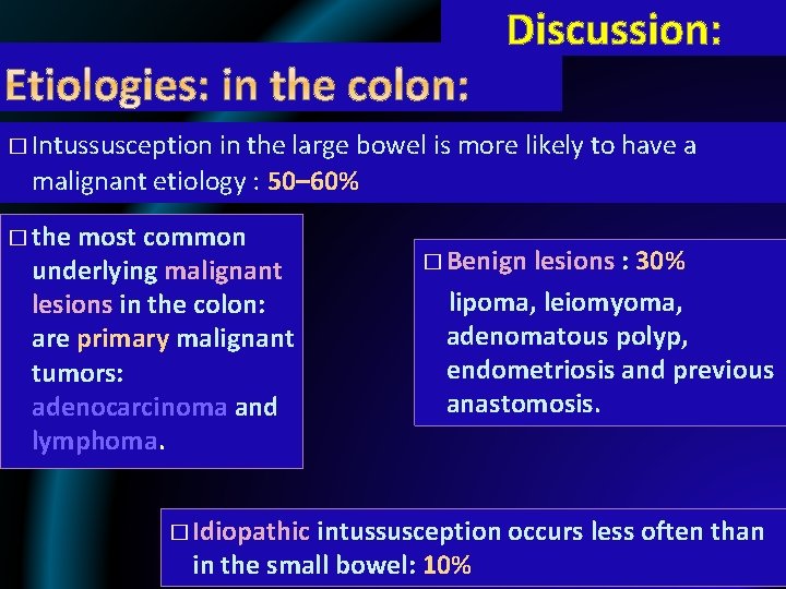Discussion: � Intussusception in the large bowel is more likely to have a malignant