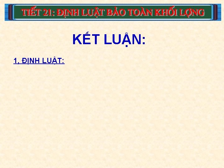 KẾT LUẬN: 1, ĐỊNH LUẬT: 