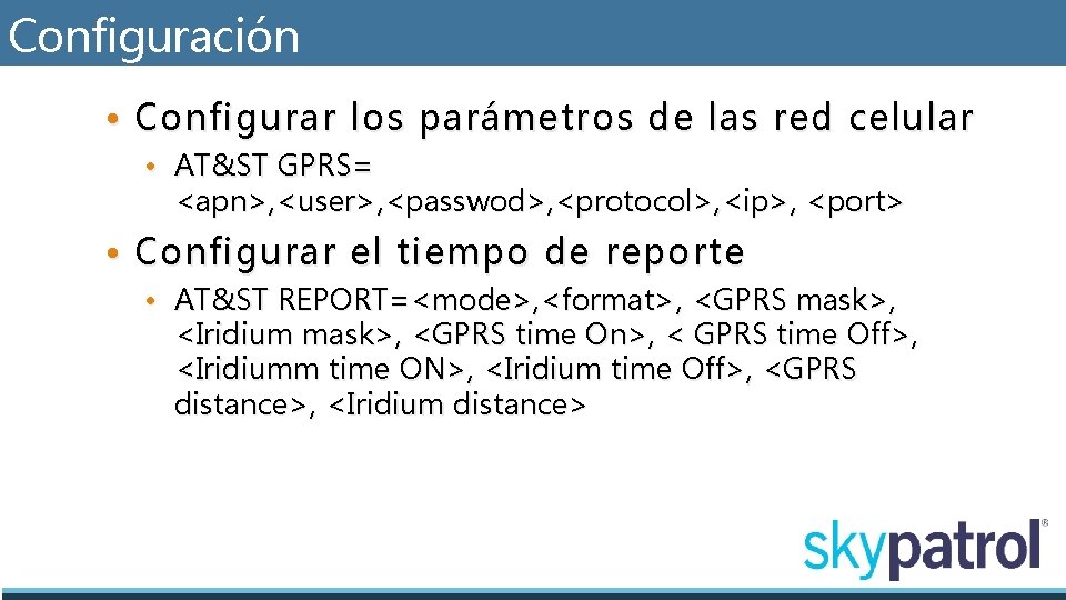 Configuración • Configurar los parámetros de las red celular • AT&ST GPRS= <apn>, <user>,