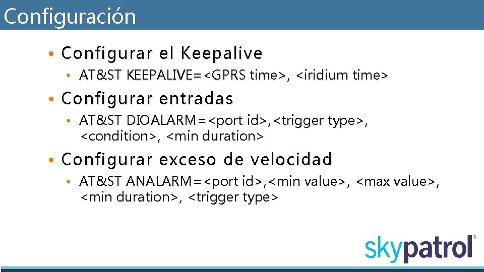 Configuración • Configurar el Keepalive • AT&ST KEEPALIVE=<GPRS time>, <iridium time> • Configurar entradas