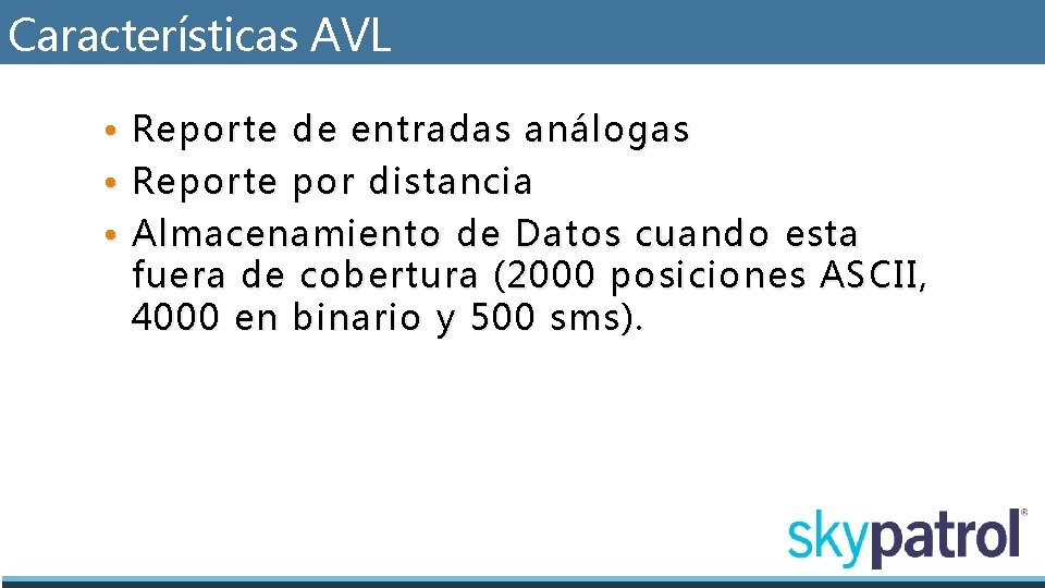 Características AVL • Reporte de entradas análogas • Reporte por distancia • Almacenamiento de