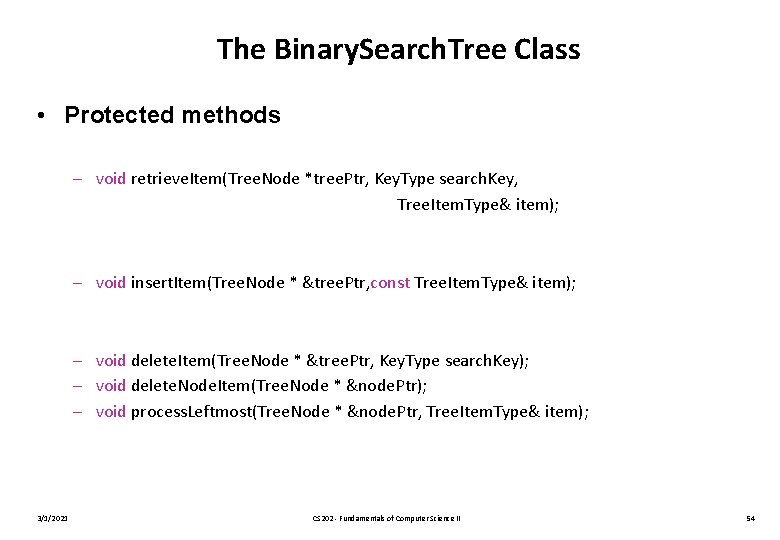 The Binary. Search. Tree Class • Protected methods – void retrieve. Item(Tree. Node *tree.