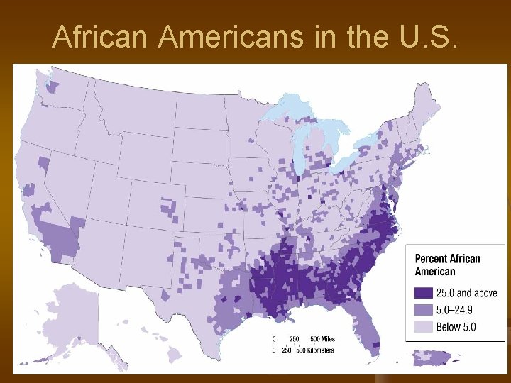 African Americans in the U. S. Fig. 7 -1: The highest percentages of African