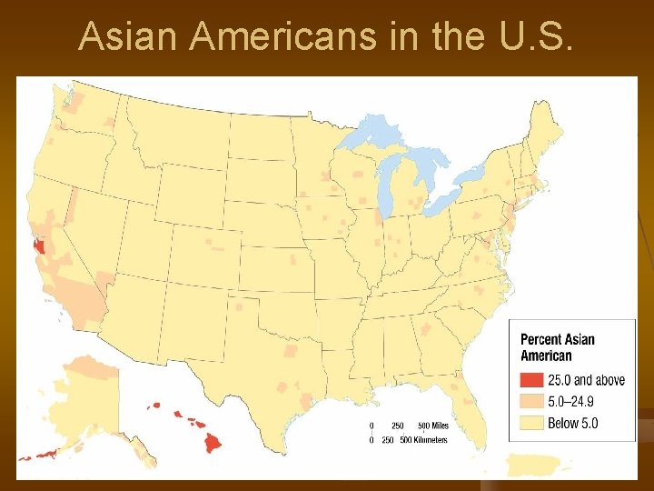 Asian Americans in the U. S. Fig. 7 -3: The highest percentages of Asian