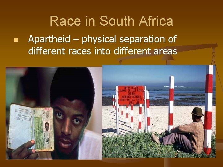 Race in South Africa n Apartheid – physical separation of different races into different