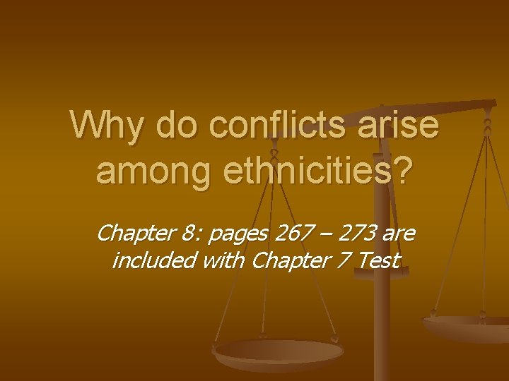 Why do conflicts arise among ethnicities? Chapter 8: pages 267 – 273 are included