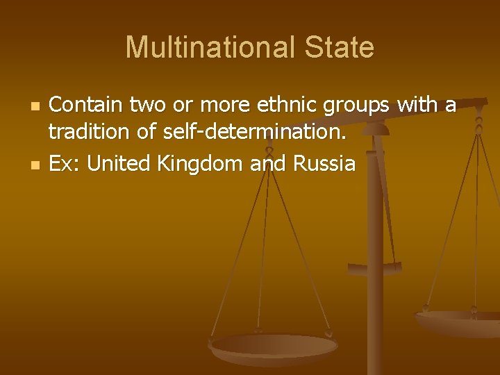 Multinational State n n Contain two or more ethnic groups with a tradition of