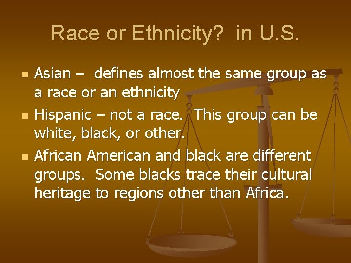 Race or Ethnicity? in U. S. n n n Asian – defines almost the