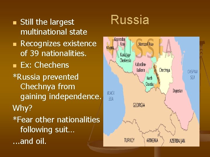 Still the largest multinational state n Recognizes existence of 39 nationalities. n Ex: Chechens