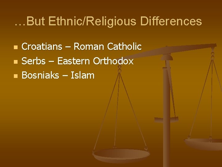 …But Ethnic/Religious Differences n n n Croatians – Roman Catholic Serbs – Eastern Orthodox