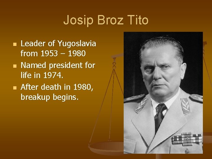 Josip Broz Tito n n n Leader of Yugoslavia from 1953 – 1980 Named