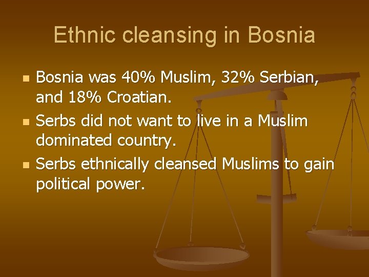 Ethnic cleansing in Bosnia n n n Bosnia was 40% Muslim, 32% Serbian, and