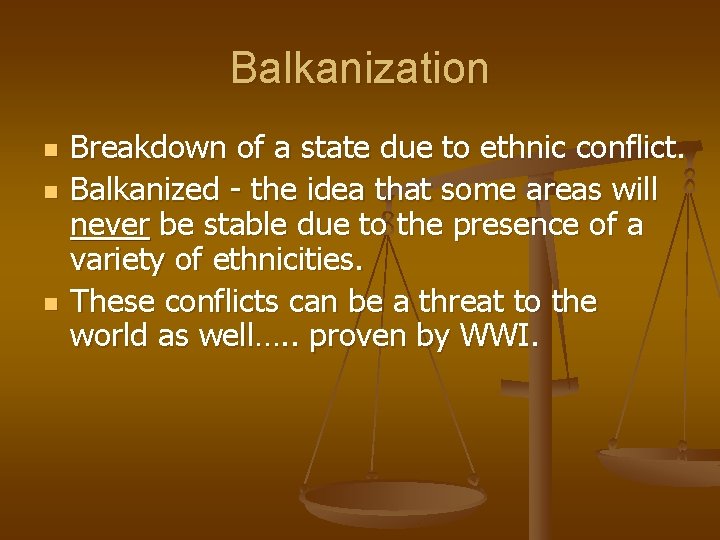 Balkanization n Breakdown of a state due to ethnic conflict. Balkanized - the idea