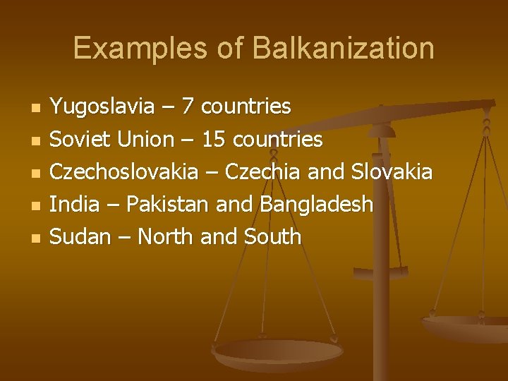 Examples of Balkanization n n Yugoslavia – 7 countries Soviet Union – 15 countries