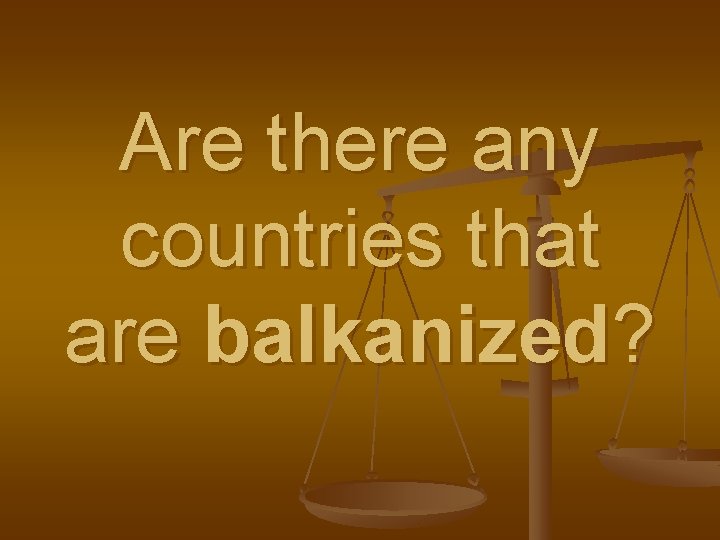 Are there any countries that are balkanized? 